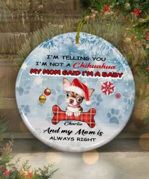 Chihuahua Dog Mom Ceramic Ornament, I'm Not A Chihuahua I'm A Baby - Ettee - Ceramic ornament