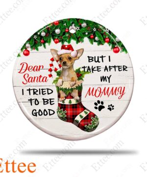 Chihuahua Christmas 2022 Ceramic Ornament, Dear Santa I Tried To Be Good - Ettee - Ceramic ornament