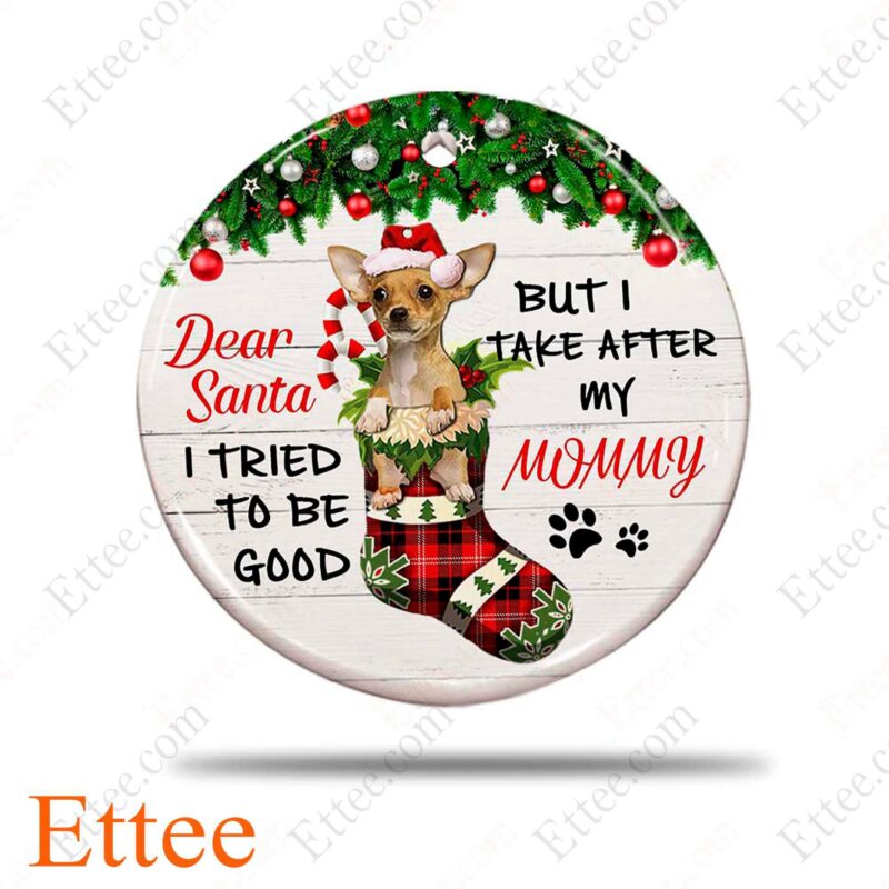 Chihuahua Christmas 2022 Ceramic Ornament, Dear Santa I Tried To Be Good - Ettee - Ceramic ornament