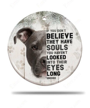 Pitbull Dog Ceramic Ornament, If You Don't Believe They Have Souls - Ettee - Ceramic ornament