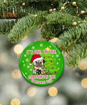 Funny Pug Ceramic Ornament, It's Fine I'm Fine Everything Is Fine - Ettee - Ceramic