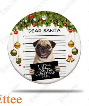 Pug Dear Santa Ceramic Ornament, I Stole A Ball Dog Gift 2022 - Ettee - 2022