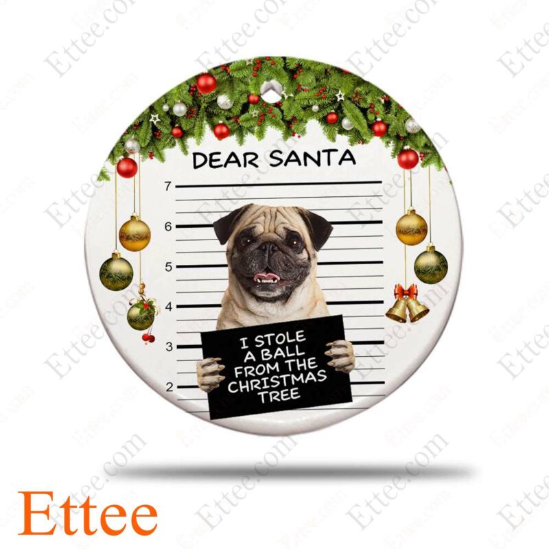 Pug Dear Santa Ceramic Ornament, I Stole A Ball Dog Gift 2022 - Ettee - 2022