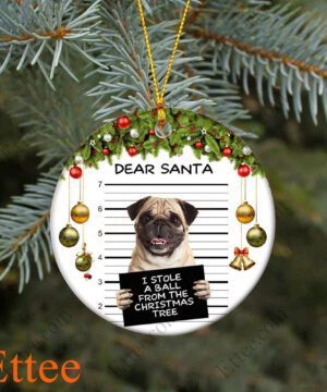 Pug Dear Santa Ceramic Ornament, I Stole A Ball Dog Gift 2022 - Ettee - 2022