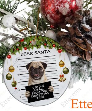 Pug Dear Santa Ceramic Ornament, I Stole A Ball Dog Gift 2022 - Ettee - 2022