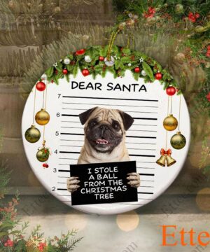 Pug Dear Santa Ceramic Ornament, I Stole A Ball Dog Gift 2022 - Ettee - 2022