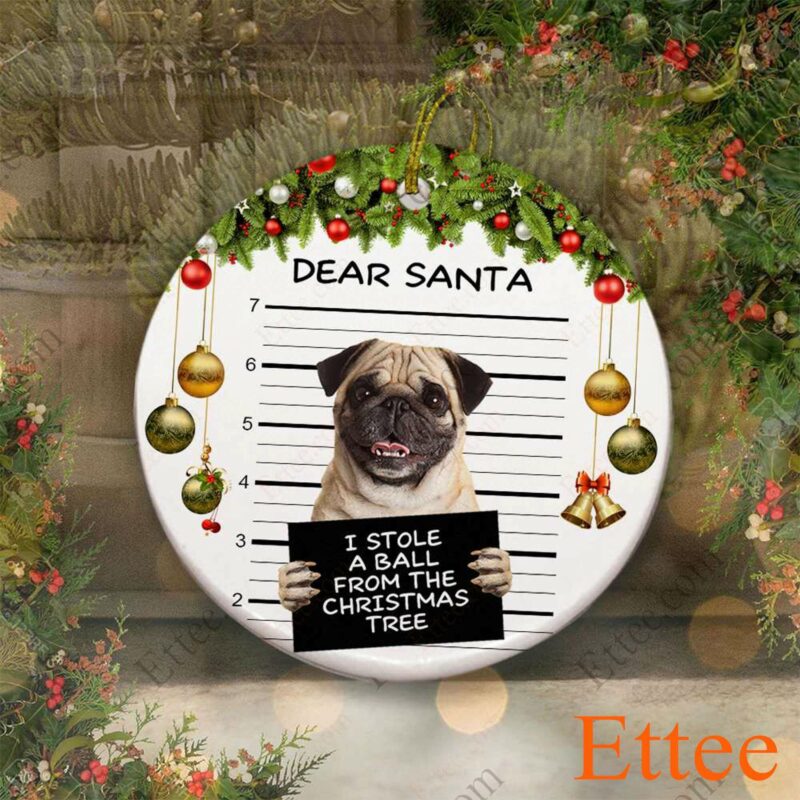 Pug Dear Santa Ceramic Ornament, I Stole A Ball Dog Gift 2022 - Ettee - 2022