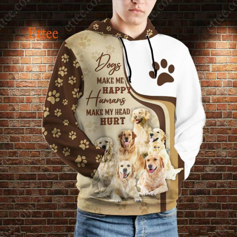 Golden Retrievers 3D Unisex Hoodie, Dogs Make Me Happy Humans Make My Head Hurt - Ettee - 3D