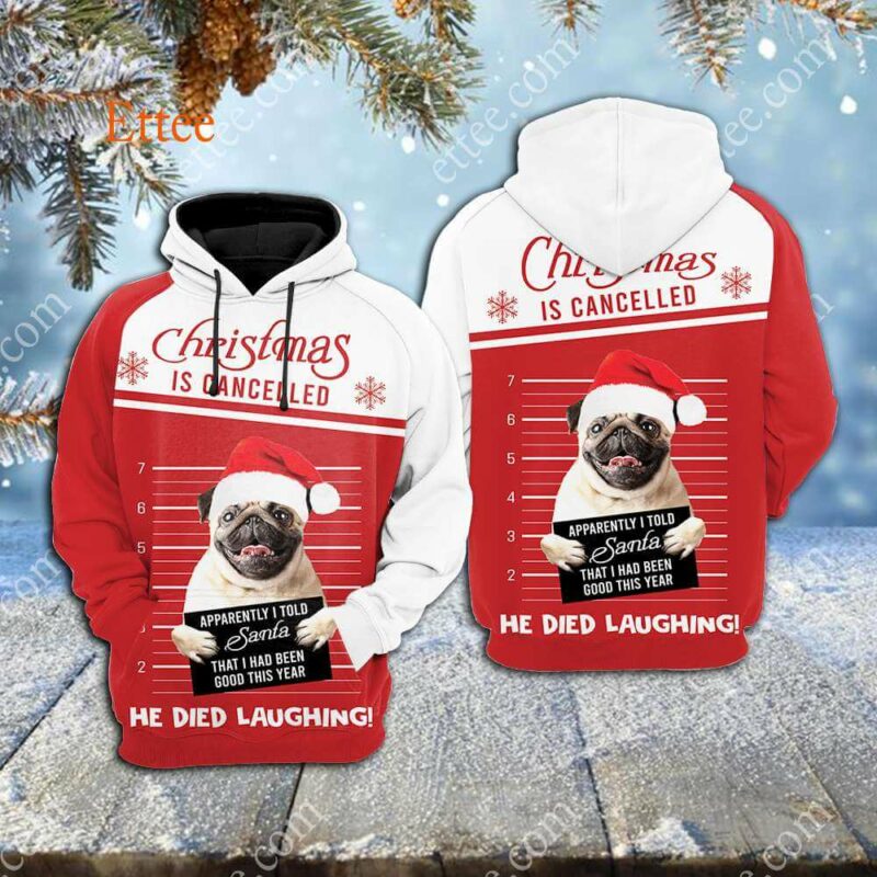 Pug Funny 3D Unisex Hoodie, Christmas Is Cancelled Santa Died Laughing - Ettee - 3D