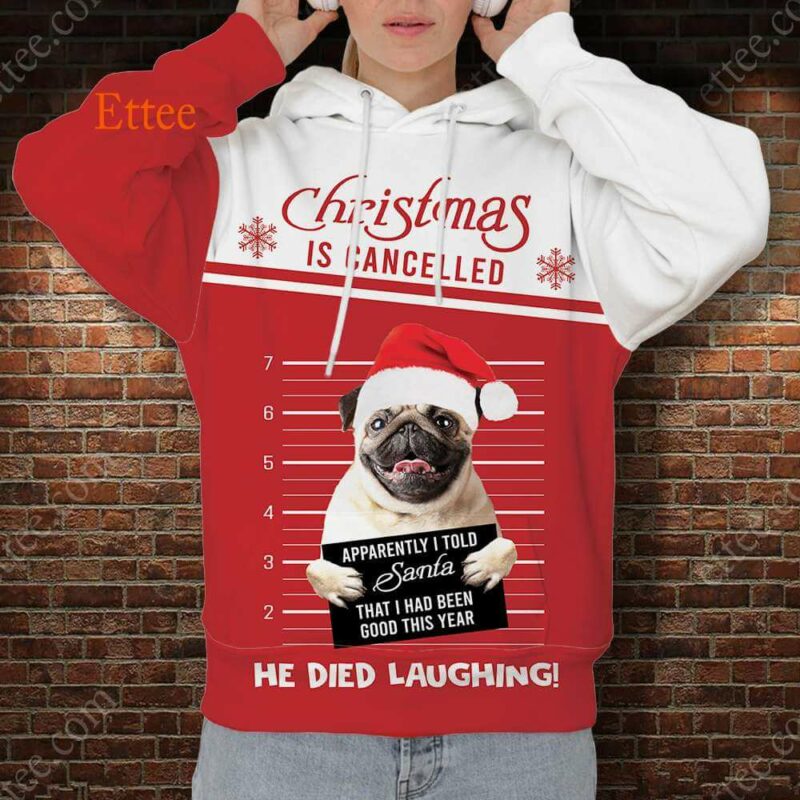 Pug Funny 3D Unisex Hoodie, Christmas Is Cancelled Santa Died Laughing - Ettee - 3D