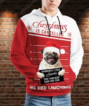 Pug Funny 3D Unisex Hoodie, Christmas Is Cancelled Santa Died Laughing - Ettee - 3D