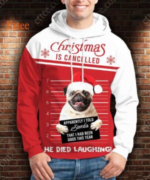 Pug Funny 3D Unisex Hoodie, Christmas Is Cancelled Santa Died Laughing - Ettee - 3D