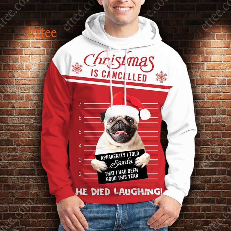 Pug Funny 3D Unisex Hoodie, Christmas Is Cancelled Santa Died Laughing - Ettee - 3D