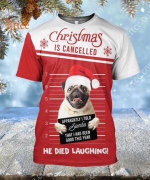 Pug Funny 3D Unisex Hoodie, Christmas Is Cancelled Santa Died Laughing - Ettee - 3D