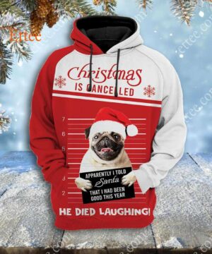 Pug Funny 3D Unisex Hoodie, Christmas Is Cancelled Santa Died Laughing - Ettee - 3D