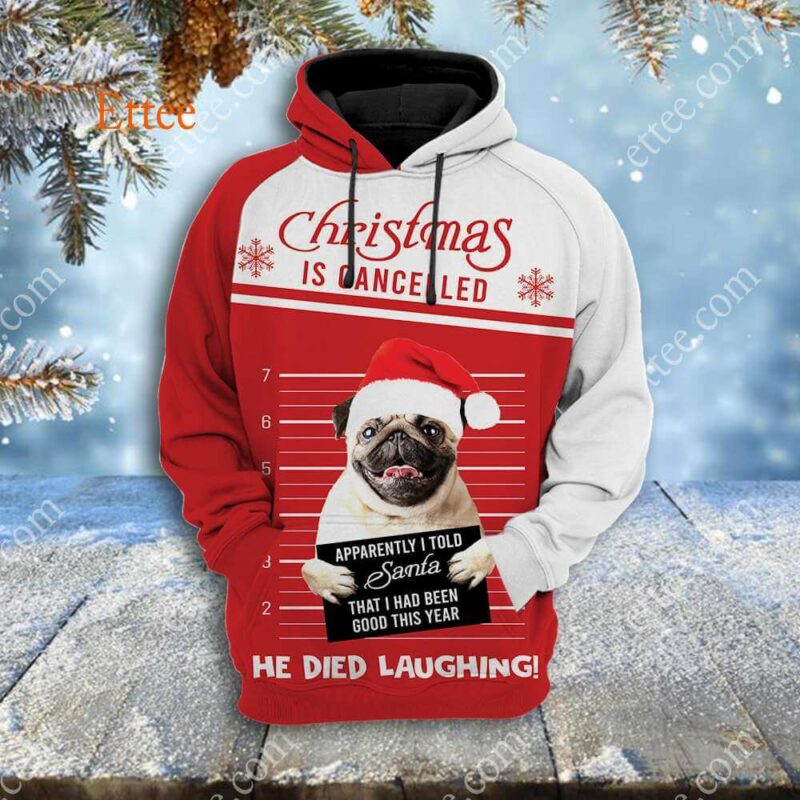 Pug Funny 3D Unisex Hoodie, Christmas Is Cancelled Santa Died Laughing - Ettee - 3D