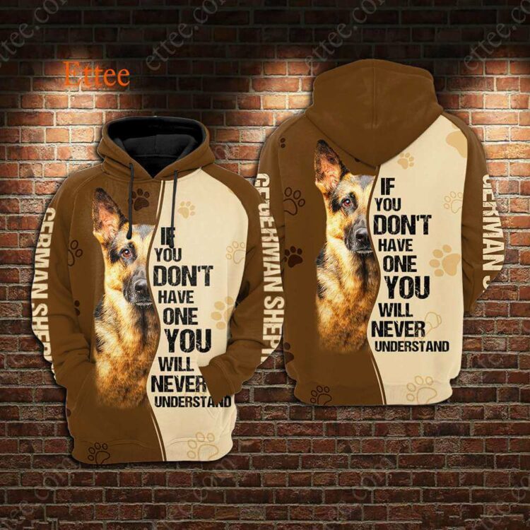 German Shepherd 3D Unisex Hoodie, If You Don't Have One You'll Never Understand - Ettee - 3D