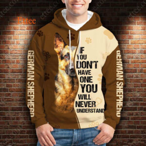 German Shepherd 3D Unisex Hoodie, If You Don't Have One You'll Never Understand - Ettee - 3D