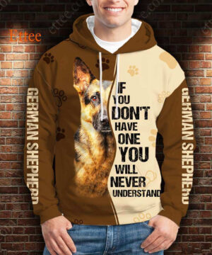 German Shepherd 3D Unisex Hoodie, If You Don't Have One You'll Never Understand - Ettee - 3D