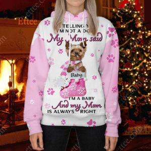 Yorkshire Terrier 3D Unisex Hoodie, My Mom Said I'm A Baby - Ettee - 3D