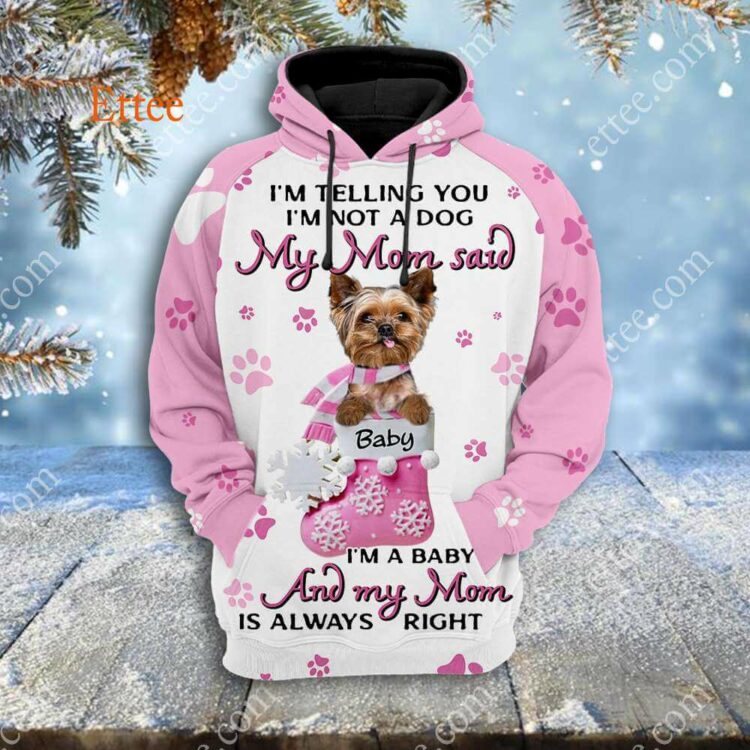 Yorkshire Terrier 3D Unisex Hoodie, My Mom Said I'm A Baby - Ettee - 3D