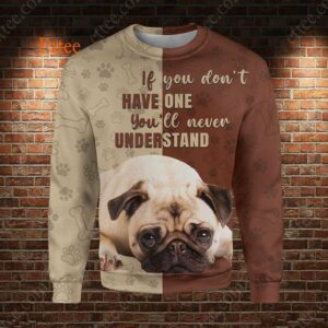 Pug 3D Unisex Hoodie, If You Don't Have One You'll Never Understand - Ettee - 3D Sweater