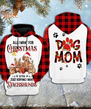 Wiener Dog Mom Christmas 3D Unisex Hoodie, Just Kidding I Want Dachshunds - Ettee - 3D