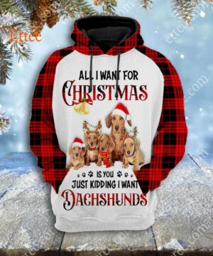 Wiener Dog Mom Christmas 3D Unisex Hoodie, Just Kidding I Want Dachshunds - Ettee - 3D