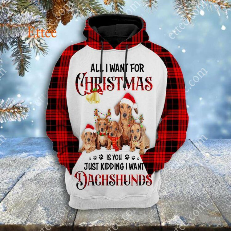 Wiener Dog Mom Christmas 3D Unisex Hoodie, Just Kidding I Want Dachshunds - Ettee - 3D