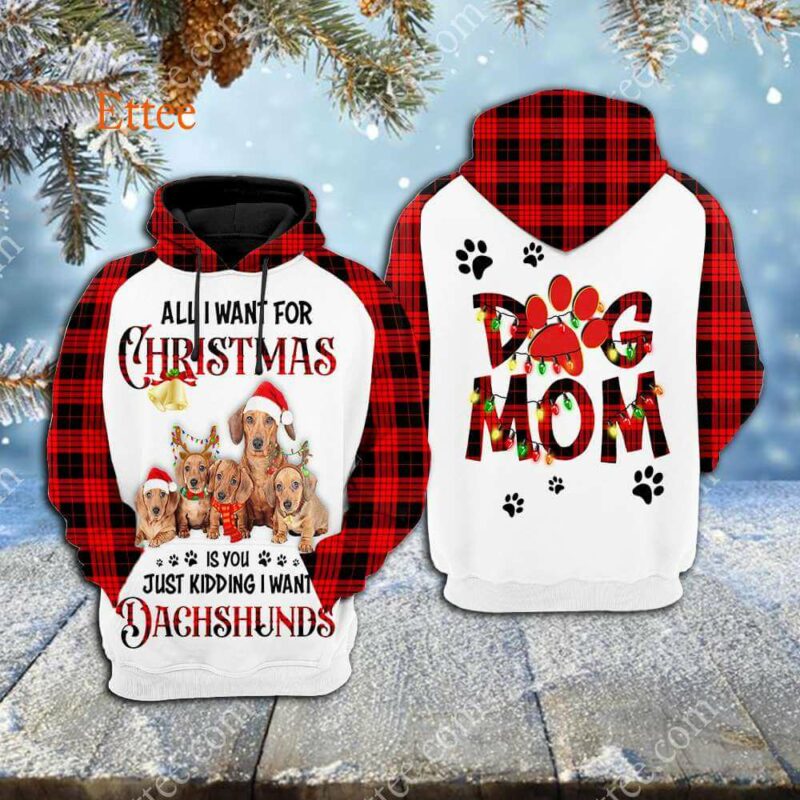 Wiener Dog Mom Christmas 3D Unisex Hoodie, Just Kidding I Want Dachshunds - Ettee - 3D