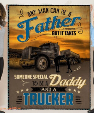 Any Man Can Be A Father Someone Special To Be A Daddy And A Trucker Quilt Blanket - Super King - Ettee