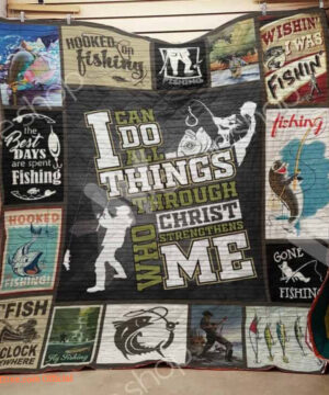 Fishing I Can Do All Things Through Christ Quilt Blanket Great Customized Gifts For Fishing Lover - Super King - Ettee