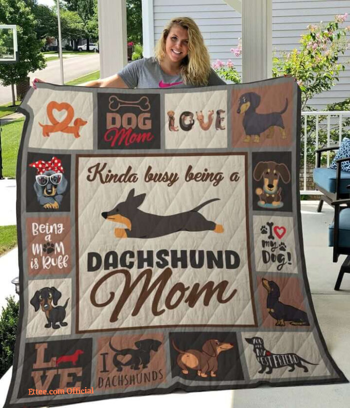 Kinda Busy Being A Dachshund Mom Quilt Blanket Great - Super King - Ettee