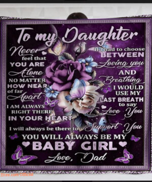 To My Daughter Blanket From Dad For Daughter Never Feel That You Are Alone No Matter How Near Of Far Apart Blanket - Super King - Ettee