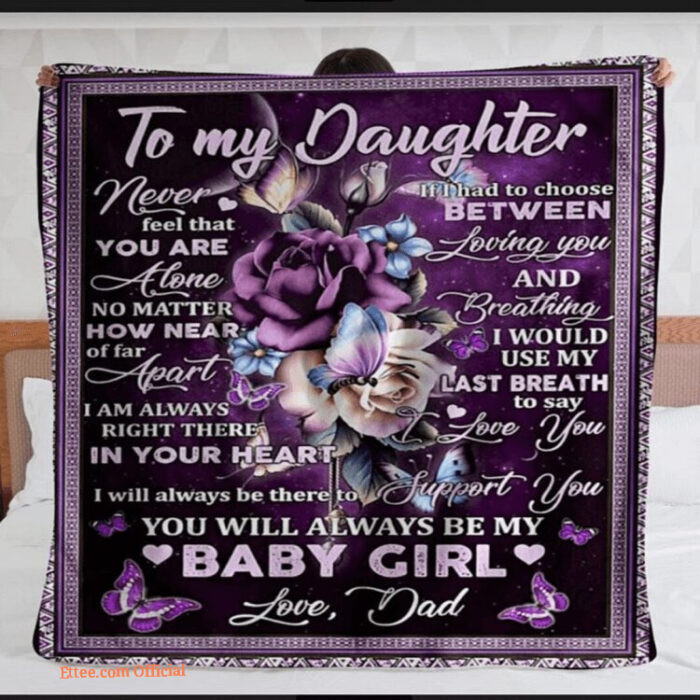 To My Daughter Blanket From Dad For Daughter Never Feel That You Are Alone No Matter How Near Of Far Apart Blanket - Super King - Ettee