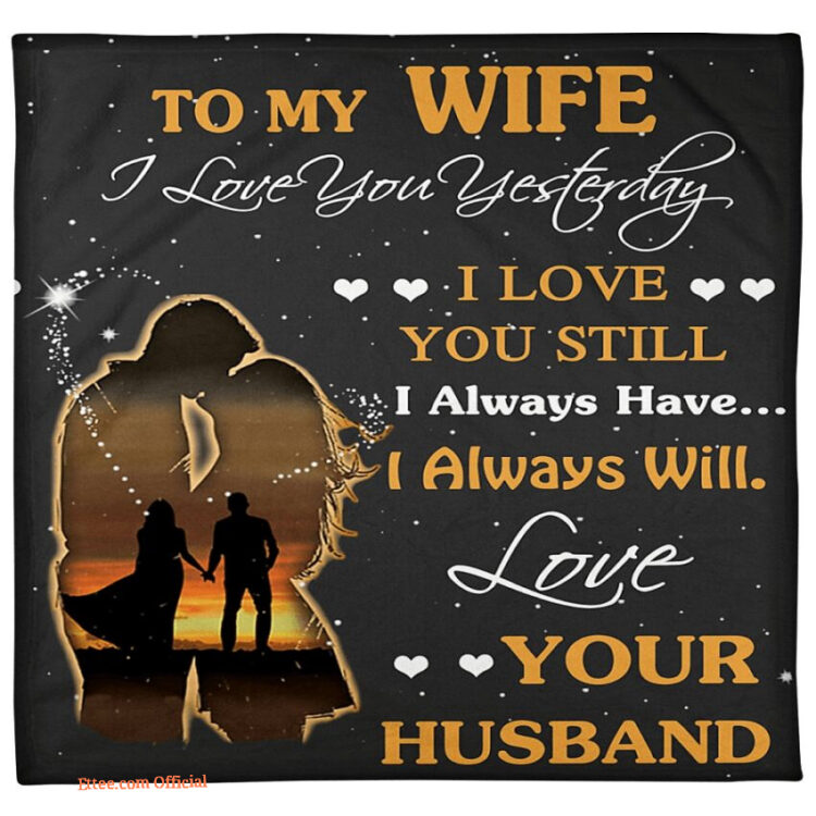 blanket gift for wife blanket i loved you yesterday husband to wife - Super King - Ettee