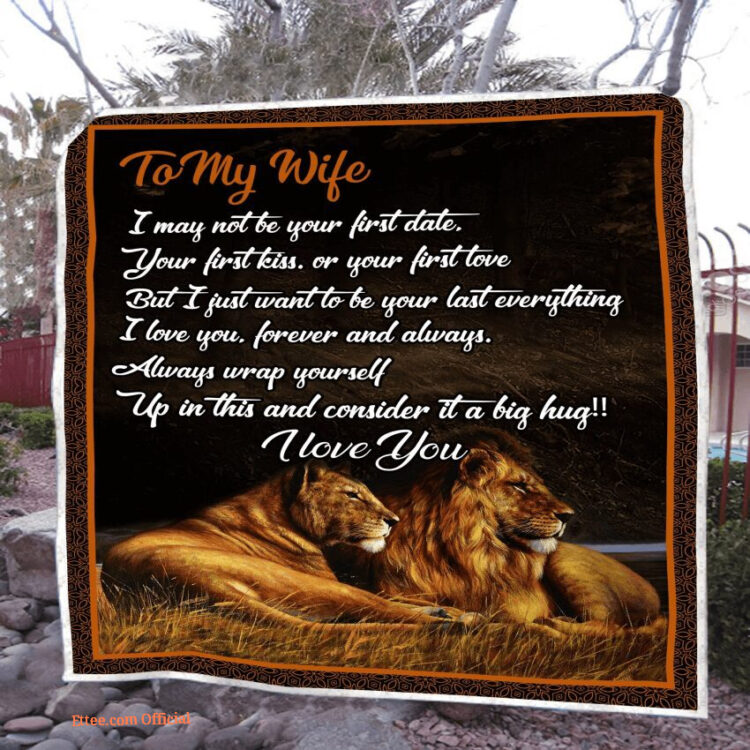 gift for wife blanket lion to my wife i may not be your first date blanket - Super King - Ettee