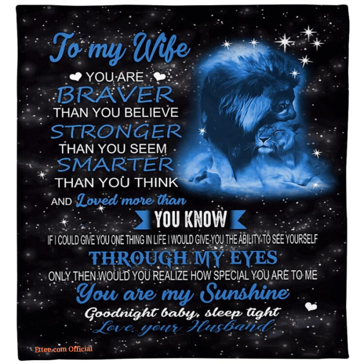 gift for wife blanket lion to my wife you are braver than you believe stronger - Super King - Ettee