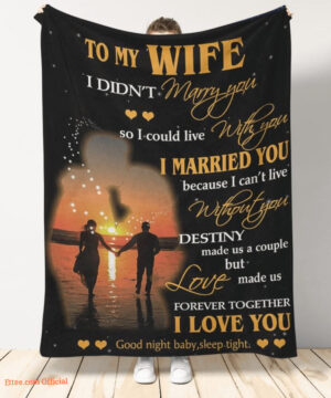 gift for wife blanket to my wife i didnt marry you so i could live with you - Super King - Ettee