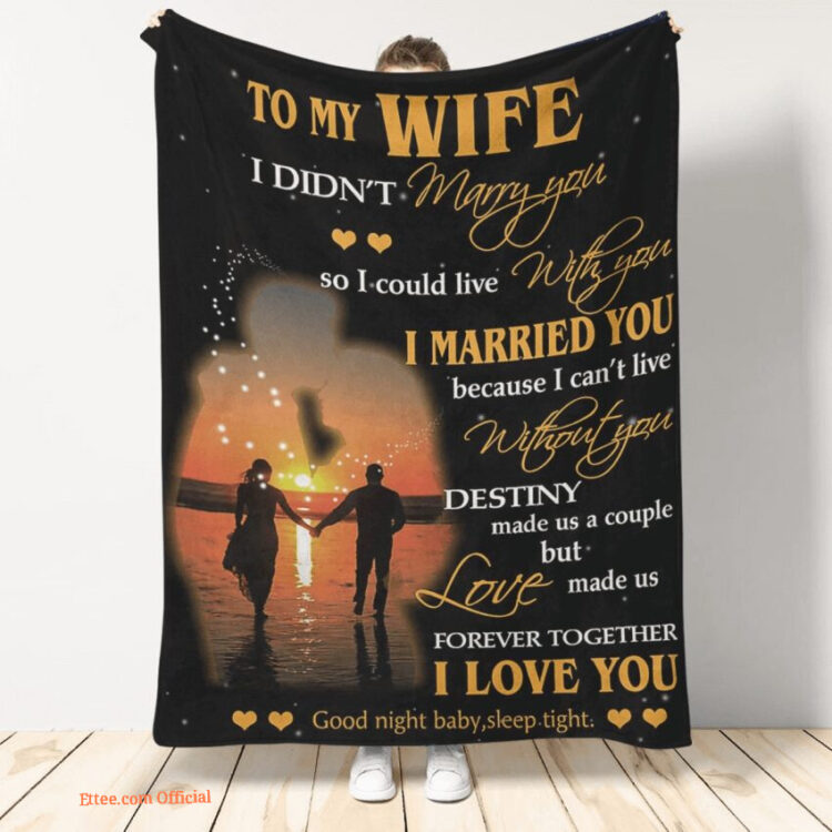 gift for wife blanket to my wife i didnt marry you so i could live with you - Super King - Ettee