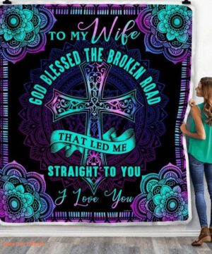 gift for wife blanket to my wife god blessed the broken road that led me straight you - Super King - Ettee