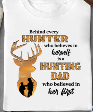 Behind Every Hunter Who Believes in Herself Hunting Dad Who Believed In Her First - Ettee - believed in her first