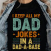 I Keep All My Dad Jokes In A Dad-A-Base - Ettee - dad jokes