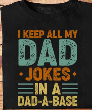 I Keep All My Dad Jokes In A Dad-A-Base - Ettee - dad jokes