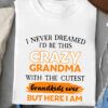 I Never Dreamed I'd Be Crazy Grandma With the Cutest Grandkids Ever But Here I Am - Ettee - crazy grandma