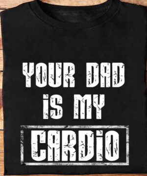 Your Dad is My Cardio - Ettee - Cardio