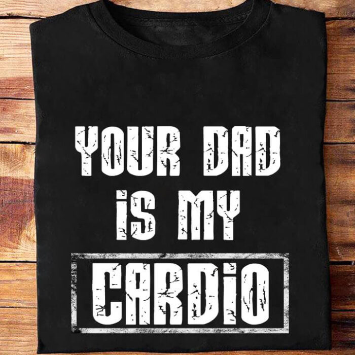 Your Dad is My Cardio - Ettee - Cardio