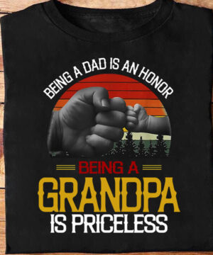 Being a Dad is An Honor Being a Grandpa is Pricreless - Ettee - Dad