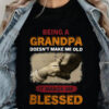 Being a Grandpa Doesn't Make Me Old It Makes Me Blessed - Ettee - Blessed