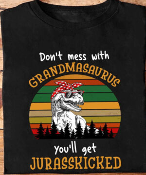 Don't Mess With Grandmasaurus You'll Get Jurasskicked - Ettee - Discoverability